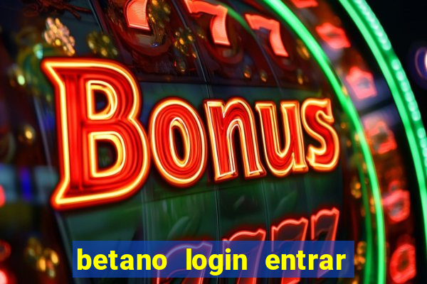 betano login entrar na minha conta